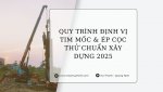 quy-trinh-dinh-vi-tim-moc-ep-coc-thu-chuan-xay-dung-2025.jpg